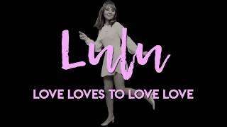 Lulu - Love Loves To Love Love (Official Lyric Video)