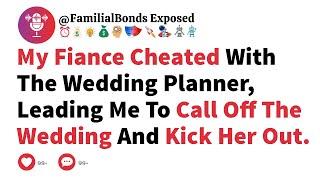 My Fiance Cheated With The Wedding Planner, Leading Me To Call Off The Wedding And Kick Her Out.