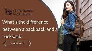 What's the difference between a backpack and a rucksack | Steel Horse Leather