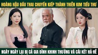 Hoàng hậu đầu thai chuyển kiếp thành thiên kim tiểu thư  lại bị cả gia đình khinh thường