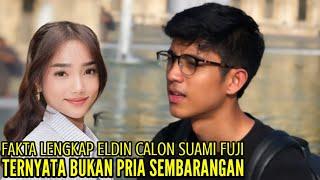 FAKTA LENGKAP ELDIN CALON SUAMI FUJI TERNYATA BUKAN PRIA SEMBARANGAN