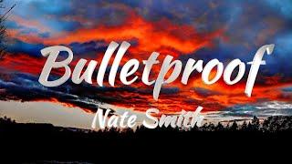 Nate Smith - Bulletproof (Lyrics)