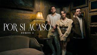 Somos 3 - Por Si Acaso (Video Oficial)