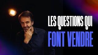 Les questions qui font VENDRE !