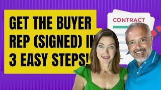 Get the Buyer Rep (signed) in 3 Easy Steps!