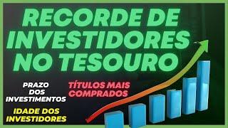  RECORDE DE INVESTIDORES NO TESOURO DIRETO: QUAIS OS TÍTULOS MAIS COMPRADOS? QUAIS OS PRAZOS?