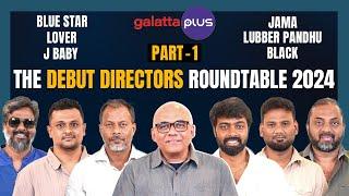 The Debut Directors Roundtable 2024 | Part 1 | #bluestar #lover #jbaby #jama #lubberpandhu #black