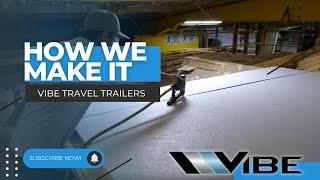 Ever wonder how our Vibe Travel Trailers are constructed?