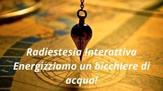 Radiestesia interattiva: Energizziamo il tuo bicchiere di acqua!