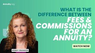 What is the difference between fees and commissions for an annuity?