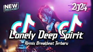 DJ Lonely Deep Spirit Breakbeat Tiktok Fyp Viral Remix Version 2024