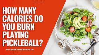 How Many Calories Do You Burn Playing Pickleball | Racquet Sports Center