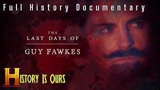 The Last Days of Guy Fawkes | History Documentary | HistoryIsOurs