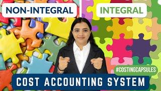 What is Integral & Non-Integral Cost Accounting Systems | CA Inter | English