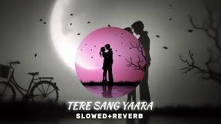 Tere Sang Yaara - [ Slowed+Reverb] lyrics - Atif Aslam || Indian Lofi Songs ||