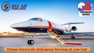 Take Sky Air Ambulance from Guwahati and Kolkata with First Class Health Assistance