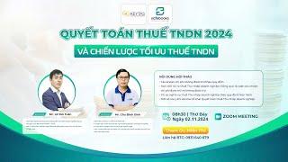 QUYẾT TOÁN THUẾ TNDN 2024 VÀ CHIẾN LƯỢC TỐI ƯU THUẾ TNDN