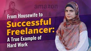 Maria Batool - From Housewife to Successful Freelancer A True Example of Hard Work