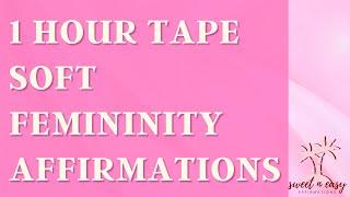 Soft Femininity Affirmations - Soft Feminine Energy