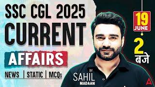 19 June Current Affairs 2025 | Current Affairs Today | SSC CGL Current Affairs | By Sahil Madaan Sir