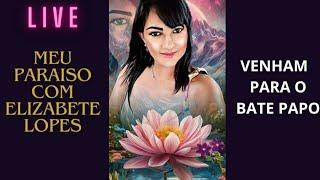 MEU PARAISO COM ELIZABETE LOPES  está ao vivo! VEM QUE A LIVE É NOSSA 