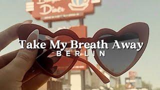 Berlin - Take My Breath Away (Lyrics)