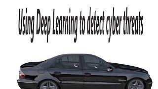 Using Deep Learning to detect cyber threats