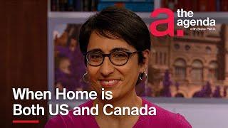 A Dual Citizen's Perspective on Canada-U.S. Relations | The Agenda