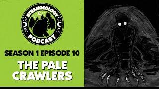 Strangeology Podcast S01E10 - The Pale Crawlers