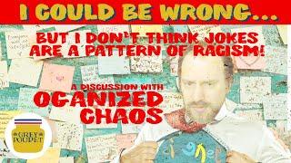 I don't think jokes are a pattern of racism, but... I could be wrong Episode 1