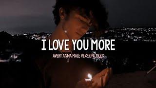 Avery Anna - I Love You More | Male Version (Lyrics)