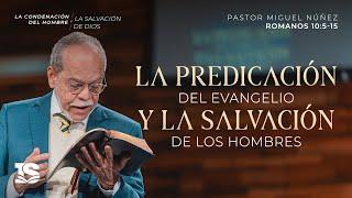 La predicación del evangelio y la salvación de los hombres - Pastor Miguel Núñez | La IBI