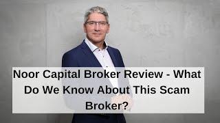 Noor Capital Broker Review - What Do We Know About This Scam Broker?