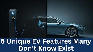 5 Unique Features of EVs Most people Don't Know Exist