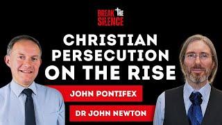 Break the Silence #13 - John Pontifex & Dr John Newton: Christian persecution on the rise