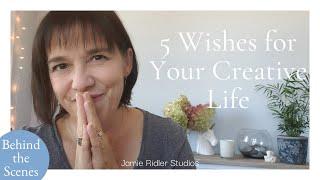 5 Wishes for Your Creative Life: Behind the Scenes (BTS) at Jamie Ridler Studios