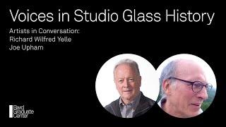 Voices in Studio Glass—Artists in Conversation: Richard Wilfred Yelle and Joe Upham