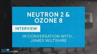 Neutron 2 & Ozone 8 - First Impressions With James Wiltshire (F9 Audio, Freemasons)