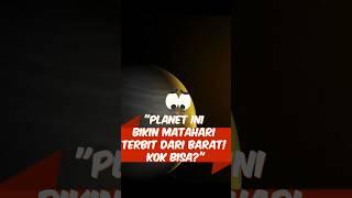 Planet ini bikin matahari terbit dari barat! Kok bisa?  #faktaplanet #shorts #luarangkasa