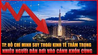 Thành Phố HỒ CHÍ MINH Suy Thoái Kinh Tế Nghiêm Trọng. Nhiều Người Dân Rơi Vào Cảnh Khốn Cùng