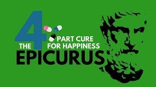 THE 4 PART CUREFOR HAPPINESS|Epicurus|