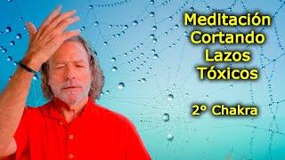 MEDITACIÓN: Cortando LAZOS Tóxicos. Meditación del Segundo Chakra