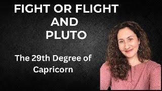 Fight or Flight and Pluto: The 29th Degree of Capricorn