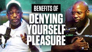 Benefits of Denying Yourself Pleasure ~ @RealSocialProof & @MikeRashidOfficial