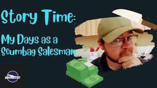 Storytime: My Days as a Scumbag Salesman