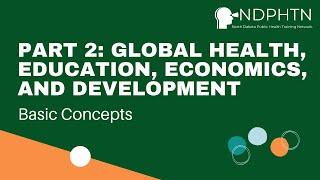 (GH007) Part 2: Global Health, Education, Economics and Development - Basic Concepts