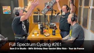 Full Spectrum Cycling #261 - Sam D in Studio, Bill’s Birthday Beer Garden Bike Ride, Tour de France