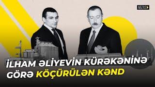 İlham Əliyevin kürəkəninə görə köçürülən kənd [Araşdırma]