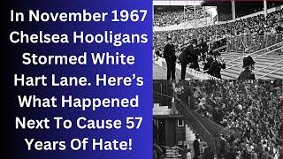 In November 1967 Chelsea Hooligans Stormed White Hart Lane. Here’s What Happened Next!