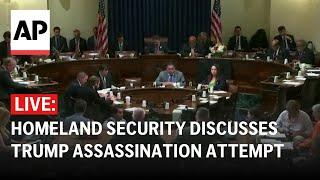 LIVE: House committee on Homeland Security discusses Trump assassination attempt